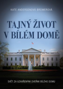 Obrázok Tajný život v Bílém domě - Svět za uzavřenými dveřmi Bílého domu
