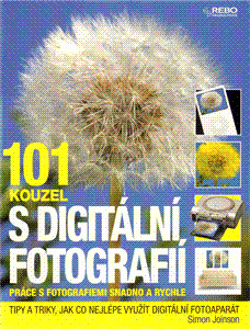 Obrázok 101 kouzel s digitální fotografií - Práce s fotografiemi snadno a rychle