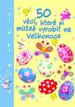Obrázok 50 věcí, které si můžeš vyrobit na Velikonoce