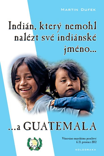 Obrázok Indián, který nemohl nalézt své indiánské jméno...a Guatemala