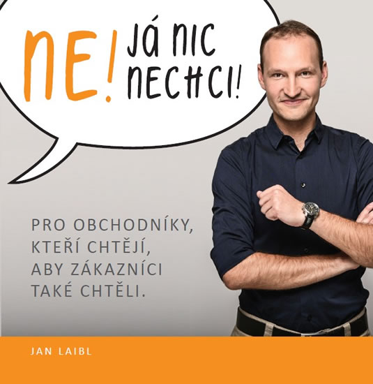 Obrázok Ne! Já nic nechci! - Pro obchodníky, kteří chtějí, aby zákazníci také chtěli