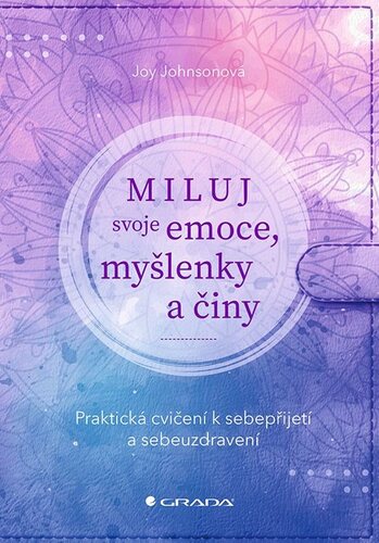 Obrázok Miluj svoje emoce, myšlenky a činy - Praktická cvičení k sebepřijetí a sebeuzdravení
