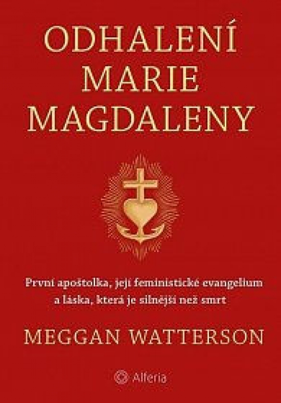 Obrázok Odhalení Marie Magdaleny - První apoštolka, její feministické evangelium a láska, která je silnější než smrt
