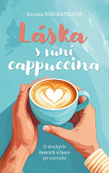 Obrázok Láska s vůní cappuccina - O druhých šancích a lásce po rozvodu