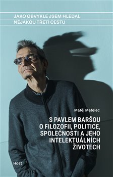 Obrazok Jako obvykle jsem hledal nějakou třetí cestu - S Pavlem Baršou o myšlení, politice a jeho intelektuálních životech
