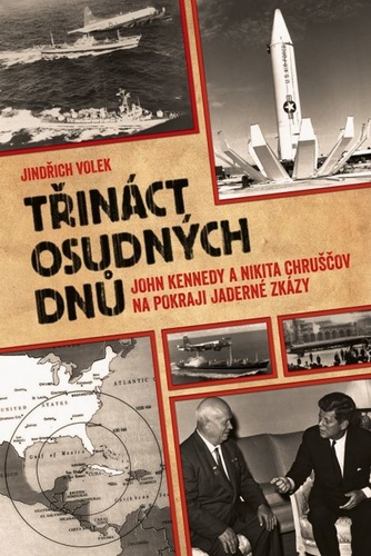 Obrázok Třináct osudných dnů - John Kennedy a Nikita Chruščov na pokraji jaderné zkázy