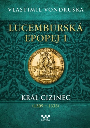 Obrázok Lucemburská epopej I - Král cizinec (1309-1333)