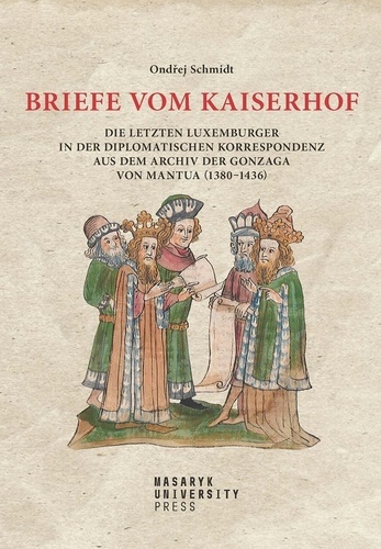 Obrázok Briefe vom Kaiserhof - Die letzten Luxemburger in der diplomatischen Korrespondenz aus dem Archiv der Gonzaga von Mantua (1380-1436)