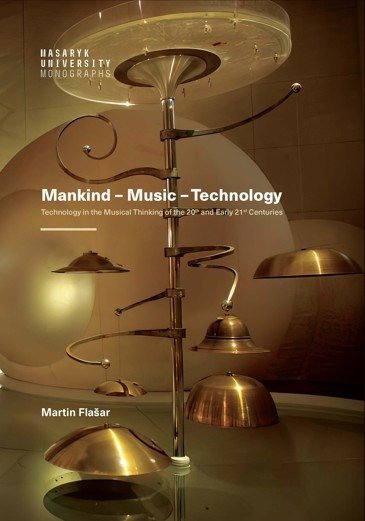 Obrazok Mankind – Music – Technology - Technology in the Musical Thinking of the 20th and Early 21st Centuries