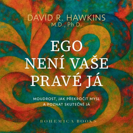 Obrazok Ego není vaše pravá já - Moudrost jak překročit mysl a poznat skutečné já