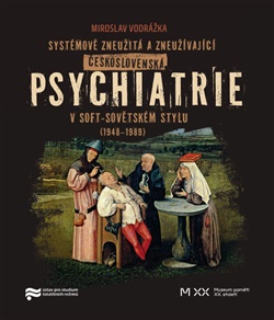 Obrazok Systémově zneužitá a zneužívající Československá psychiatrie v Soft-sovětském stylu (1948-1989)