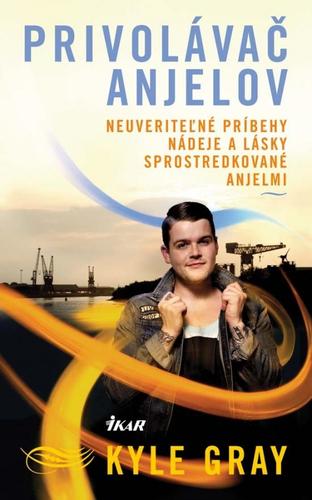 Obrázok Privolávač anjelov - neuveriteľné príbehy nádeje a lásky sprostredkované anjelmi