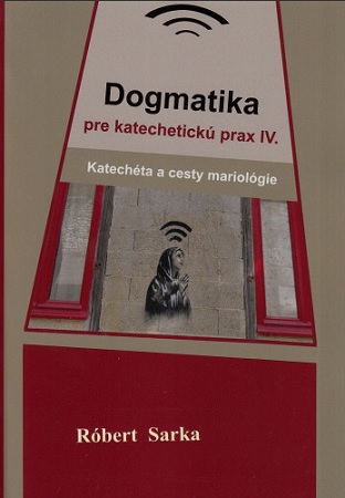 Obrazok Dogmatika pre katechetickú prax IV. - Katechéta a cesty mariológie