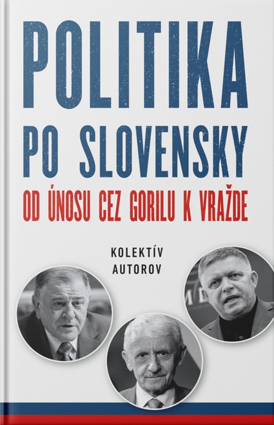 Obrázok Politika po slovensky - Od únosu cez Gorilu k vražde