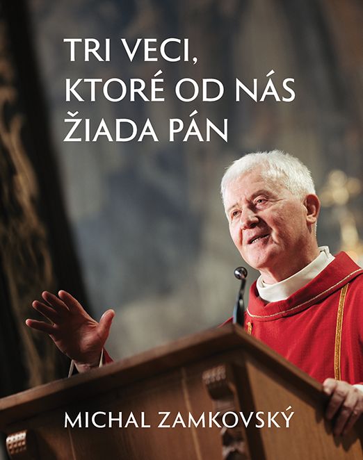 Obrazok Tri veci, ktoré od nás žiada Pán - Ako žiť vieru jednoducho, pravdivo a naplno