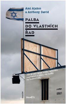 Obrázok Palba do vlastních řad - Jak se stal Izrael svým nejhorším nepřítelem a jakou má naději na budoucnost