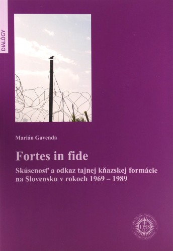 Obrazok Fortes in fide - Skúsenosť a odkaz tajnej kňazskej formácie na Slovensku v rokoch 1969 - 1989