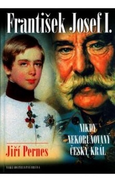 Obrázok František Josef I. - Nikdy nekorunovaný český král - 2. vydání