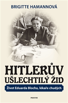 Obrazok Hitlerův ušlechtilý Žid - Život Eduarda Blocha, lékaře chudých
