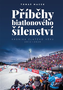 Obrazok Příběhy biatlonového šílenství - Kronika zlatého věku 2012-2020
