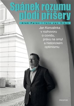 Obrazok Spánek rozumu plodí příšery - Jan Konvalinka v rozhovoru o covidu, právu na omyl a historickém optimismu