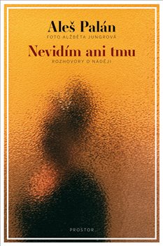 Obrazok Nevidím ani tmu - Rozhovory o naději