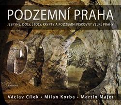 Obrázok Podzemní Praha - Jeskyně, doly, štoly, krypty a podzemní pískovny velké Prahy - 2.vydání