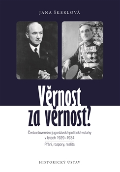 Obrazok Věrnost za věrnost? - Československo-jugoslávské politické vztahy v letech 1929-1934. Přání, rozpory, realita