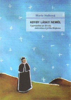 Obrazok Kdyby lásky neměl - Vyprávění ze života Antonína Cyrila Stojana