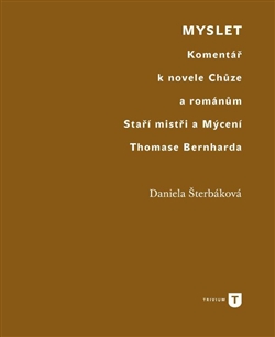 Obrazok Myslet - Komentář k novele Chůze a románům Staří mistři a Mýcení Thomase Bernharda