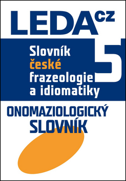 Obrázok Slovník české frazeologie a idiomatiky 5 Onomaziologický slovník