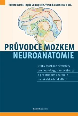 Obrázok Průvodce mozkem, Neuroanatomie - Dráhy mozkové hemisféry pro neurology, neurochirurgy a pro studium anatomie na lékařských fakultách
