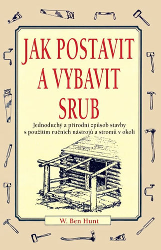 Obrázok Jak postavit a vybavit srub - Jednoduchý a přírodní způsob stavby s použitím ručních