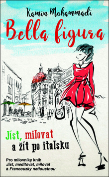 Obrázok Bella Figura: Jíst, milovat a žít po italsku