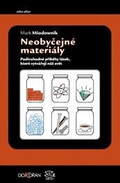 Obrázok Neobyčejné materiály - Podivuhodné příběhy látek, které vytvářejí náš svět