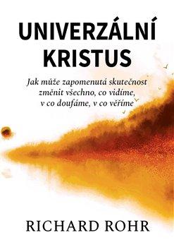 Obrázok Univerzální Kristus - Jak může zapomenutá skutečnost změnit všechno, co vidíme, v co doufáme, v co věříme