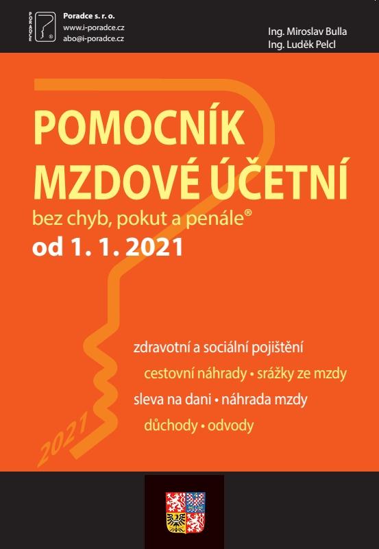 Obrázok Pomocník mzdové účetní k 1. 1. 2021 - Přehled sazeb, parametrů, vzorových výpočtů a  zdanění, povinnosti zaměstnavatele a mzdové účetní, postupy účtování mzdových operací, termínový kalendář