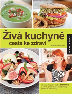Obrazok Živá kuchyně, cesta ke zdraví - Vše, co potřebujete vědět o živé stravě a o tom, jak ozdravit svůj jídelníček a životní styl!