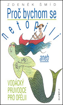 Obrázok Proč bychom se netopili aneb vodácký průvodce pro ofélii - 5. vydání