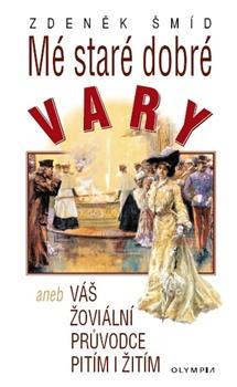 Obrázok Mé staré dobré Vary aneb Váš žoviální průvodce pitím i žitím - 2. vydání