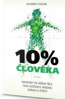 Obrázok 10% člověka - Mikroby ve vašem těle jsou klíčem k vašemu zdraví a štěstí