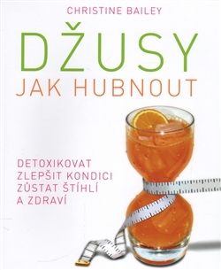 Obrázok Džusy: jak hubnout - detoxikovat - zlepšit kondici - zůstat štíhlí a zdraví