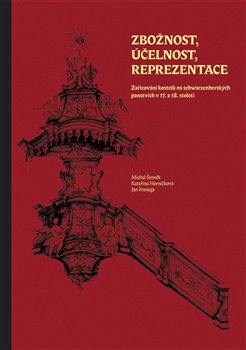 Obrazok Zbožnost, účelnost, reprezentace - Zařizování kostelů na schwarzenberských panstvích v 17. a 18. století