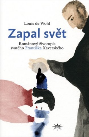 Obrazok Zapal svět - Románový životopis svatého Františka Xaverského