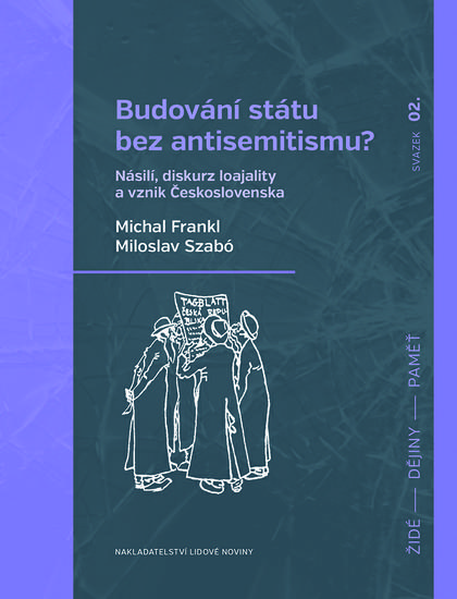 Obrazok Budování státu bez antisemitismu? - Násilí, diskurz loajality a vznik Československa