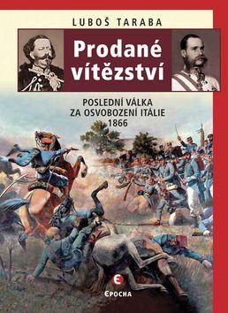 Obrázok Prodané vítězství - Poslední válka za osvobození Itálie 1866