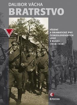 Obrázok Bratrstvo - Všední a dramatické dny československých legií v Rusku 1914-1918