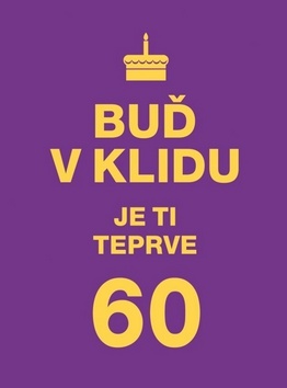Obrázok Buď v klidu. Je ti teprve 60