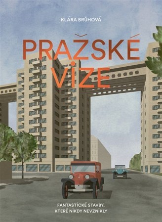 Obrázok Pražské vize - Fantastické stavby, které nikdy nevznikly