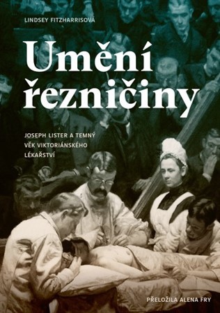 Obrázok Umění řezničiny - Joseph Lister a temný věk viktoriánského lékařství